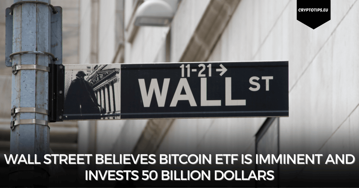 Wall Street believes Bitcoin ETF is imminent and invests 50 billion dollars