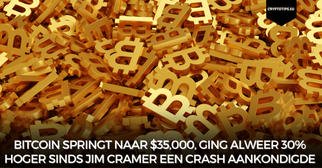 Bitcoin springt naar $35,000, ging alweer 30% hoger sinds Jim Cramer een crash aankondigde