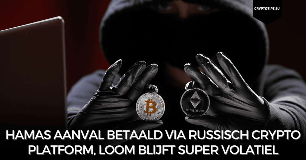 Hamas aanval betaald via Russisch crypto platform, Loom blijft super volatiel