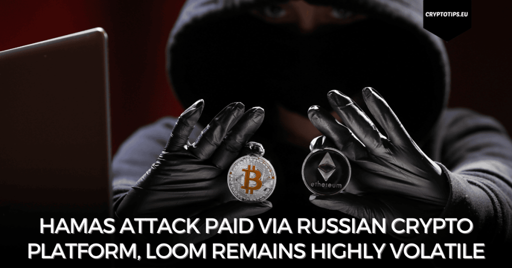 Hamas attack paid via Russian crypto platform, Loom remains highly volatile