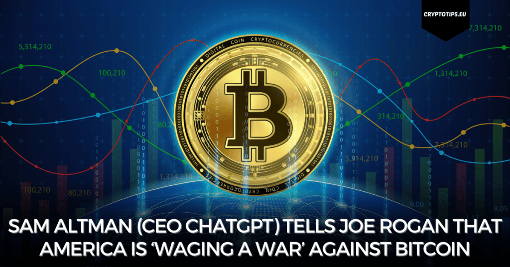 Sam Altman (CEO ChatGPT) tells Joe Rogan that America is ‘waging a war’ against Bitcoin