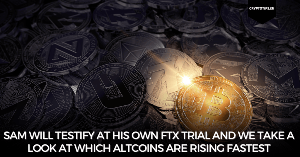 Sam will testify at his own FTX trial and we take a look at which altcoins are rising fastest