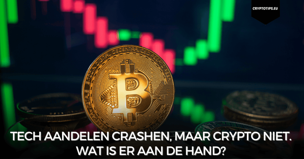 Tech aandelen crashen, maar crypto niet – Wat is er aan de hand?