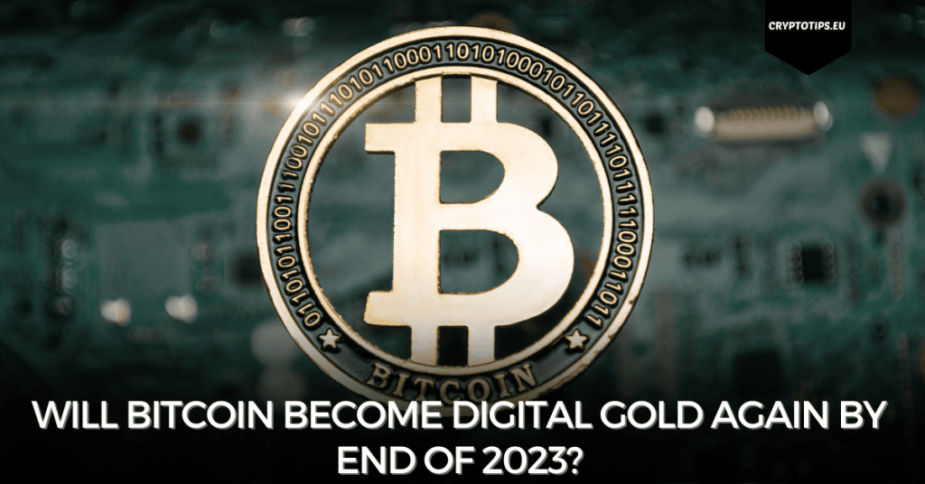 Will Bitcoin become digital gold again by end of 2023?