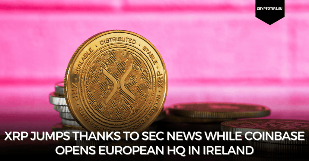XRP jumps thanks to SEC news while Coinbase opens European HQ in Ireland