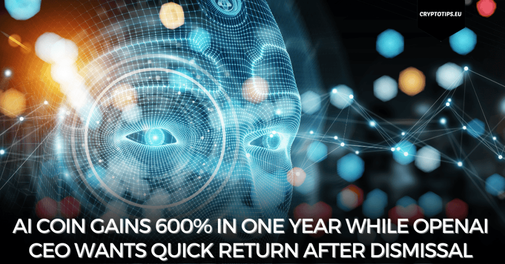 AI coin gains 600% in one year while OpenAI CEO wants quick return after dismissal