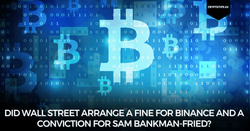 Did Wall Street arrange a fine for Binance and a conviction for Sam Bankman-Fried?