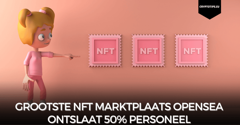 Grootste NFT marktplaats OpenSea ontslaat 50% personeel
