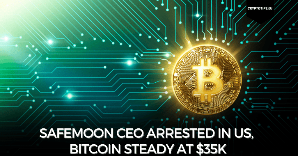 Safemoon CEO arrested in US, Bitcoin steady at $35k