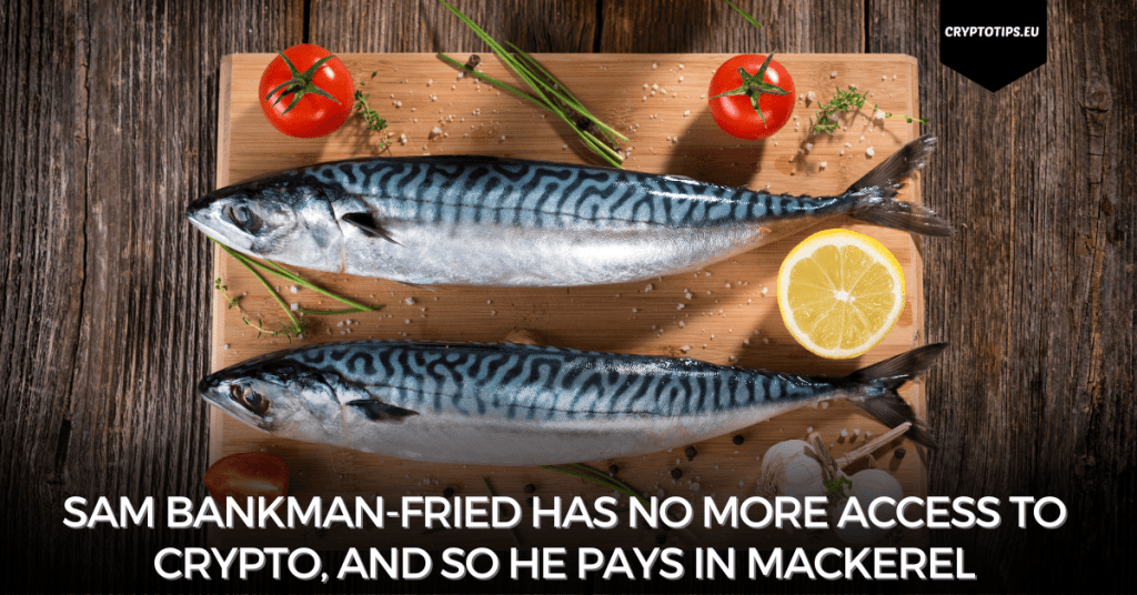 Sam Bankman-Fried has no more access to crypto, and so he pays in Mackerel