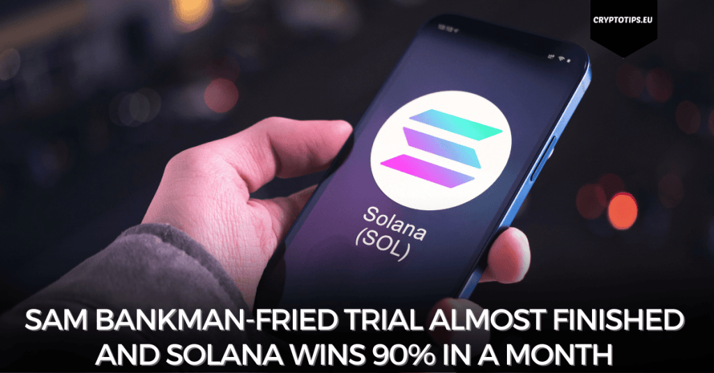 Sam Bankman-Fried trial almost finished and Solana wins 90% in a month