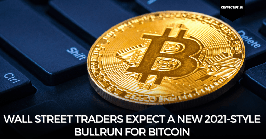 Wall Street traders expect a new 2021-style bullrun for Bitcoin