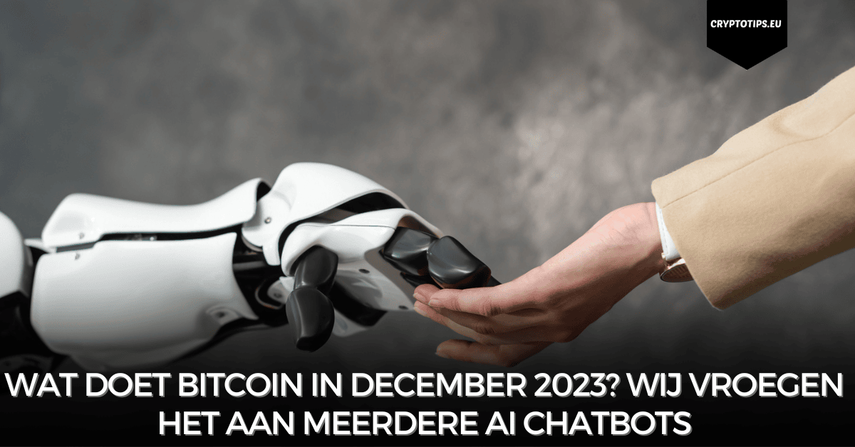 Wat doet Bitcoin in december 2023? Wij vroegen het aan meerdere AI chatbots