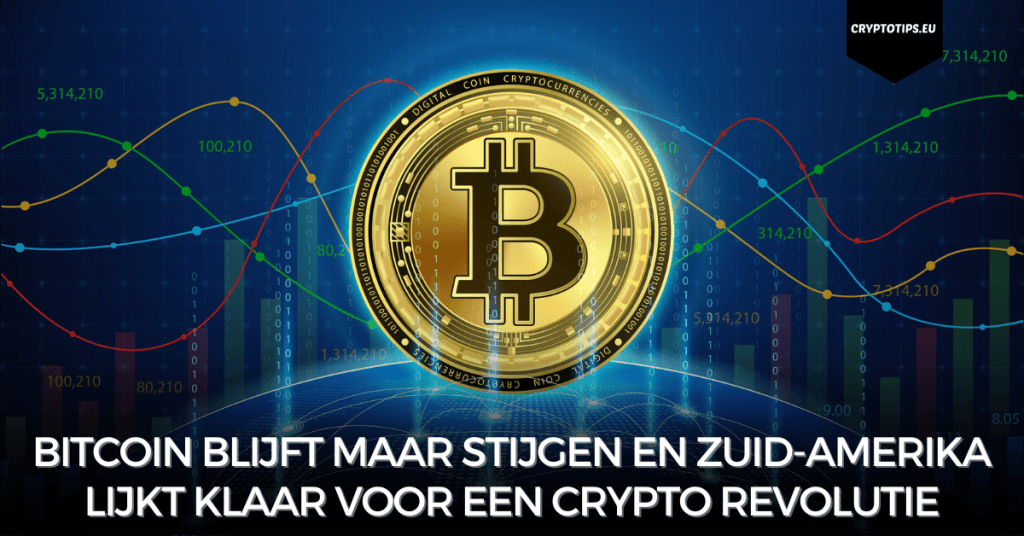 Bitcoin blijft maar stijgen en Zuid-Amerika lijkt klaar voor een crypto revolutie