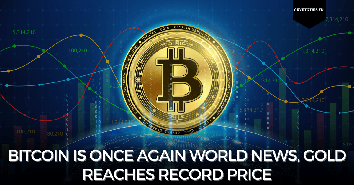 Bitcoin Is Once Again World News, Gold Reaches Record Price