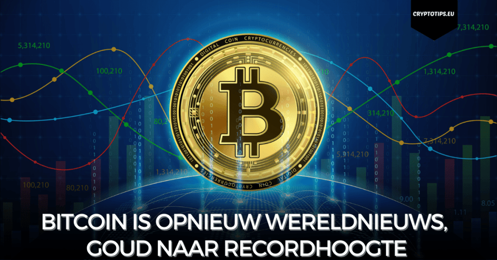 Bitcoin is opnieuw wereldnieuws, goud naar recordhoogte