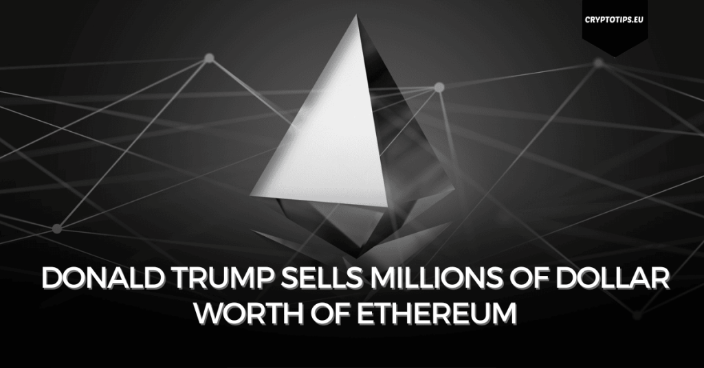 Donald Trump sells millions of dollar worth of Ethereum