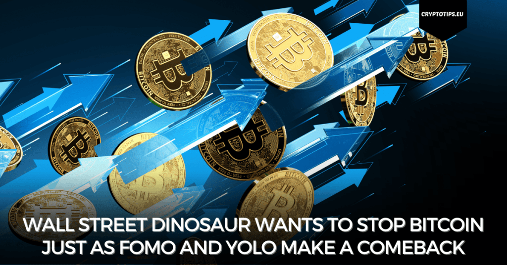 Wall Street dinosaur wants to stop Bitcoin just as FOMO and YOLO make a comeback