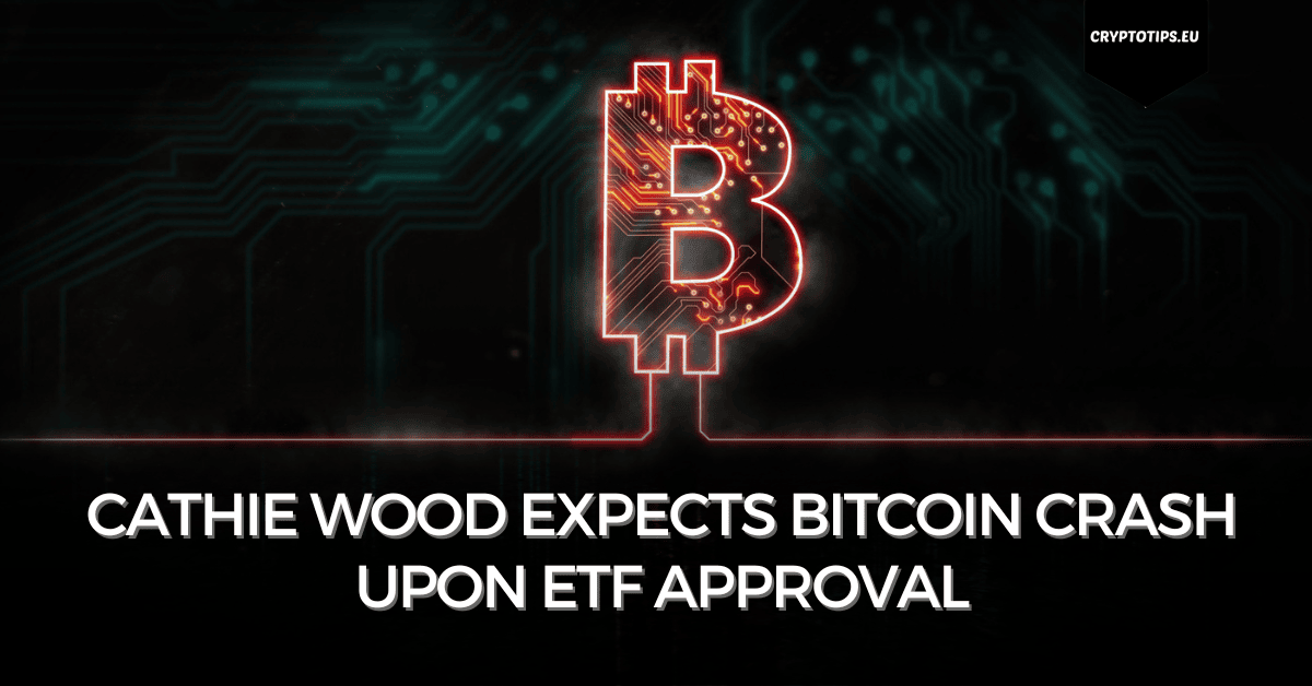 Cathie Wood Expects Bitcoin Crash Upon ETF Approval