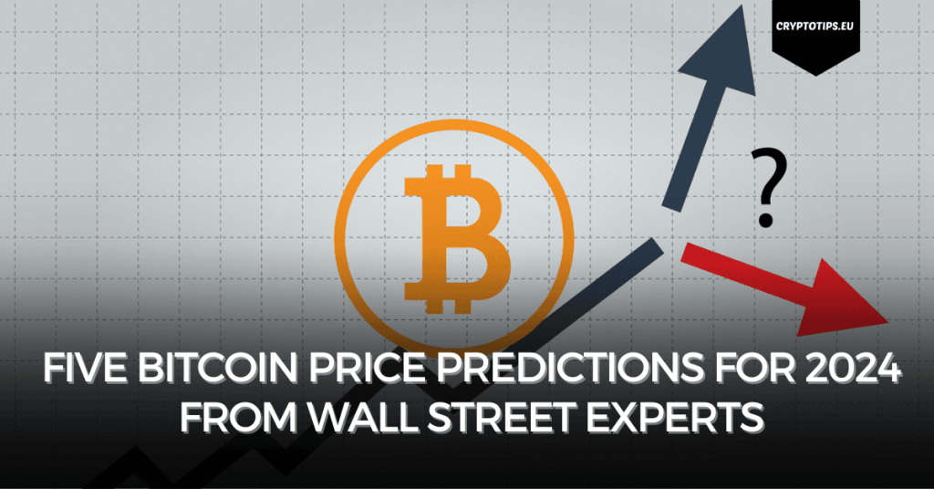 Five Bitcoin price predictions for 2024 from Wall Street experts