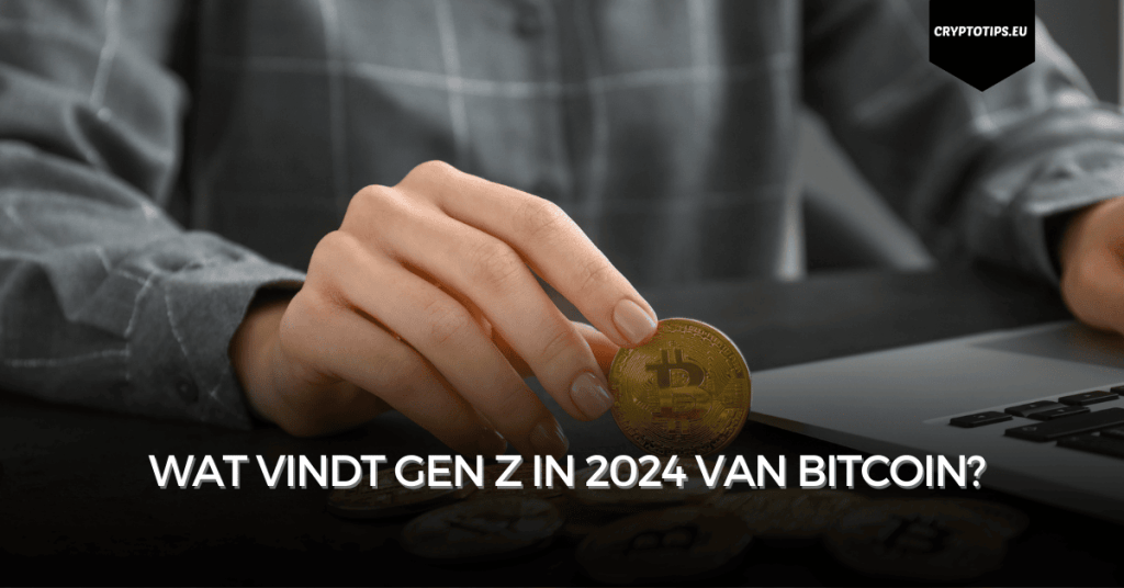 Wat vindt Gen Z in 2024 van Bitcoin?